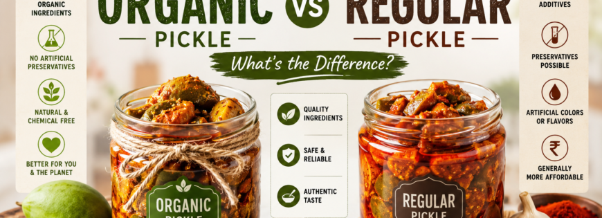 Organic pickle vs regular pickle comparison showing differences in ingredients, preservatives, and benefits — Rasoi Achaar.